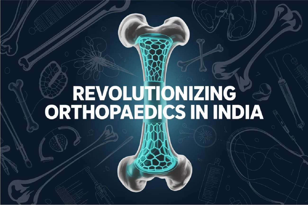 Graphic titled "REVOLUTIONIZING ORTHOPAEDICS IN INDIA" featuring a bone with a glowing blue lattice implant in its centre.